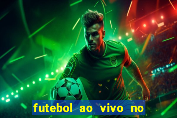 futebol ao vivo no celular futemax